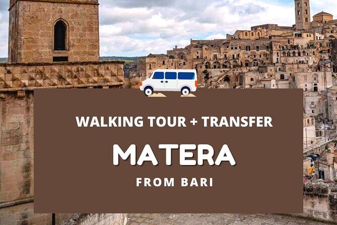 Tour with transfer From Bari to Matera - Meeting in Matera’s main square: first look at the Sassi